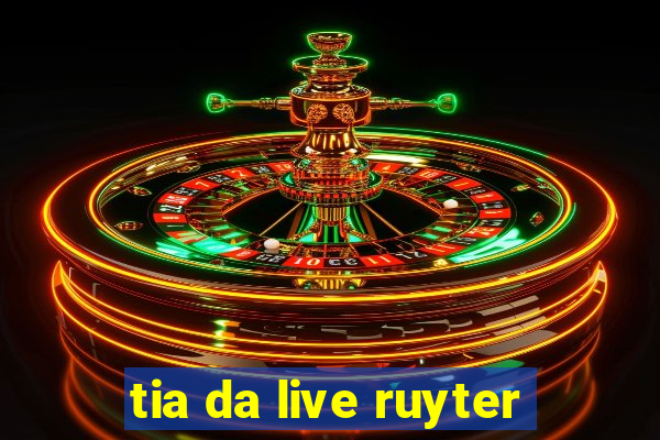 tia da live ruyter